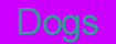 Dogs
